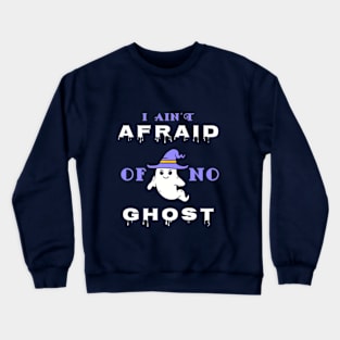 I Ain't Afraid Of No Ghost. Crewneck Sweatshirt